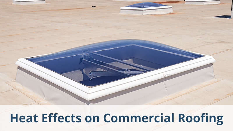 Heat effect on COMMERCIAL ROOFING