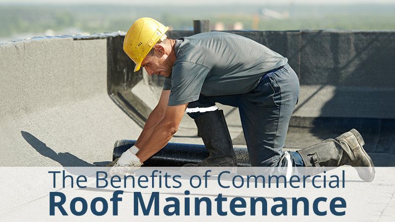 THE BENEFITS OF COMMERCIAL ROOF MAINTENANCE